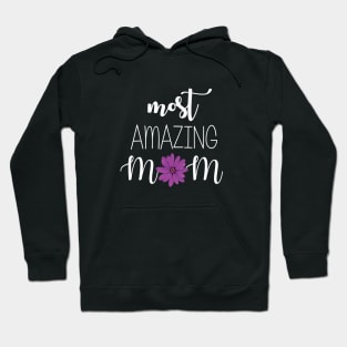 Most Amazing Mom - mom gift idea Hoodie